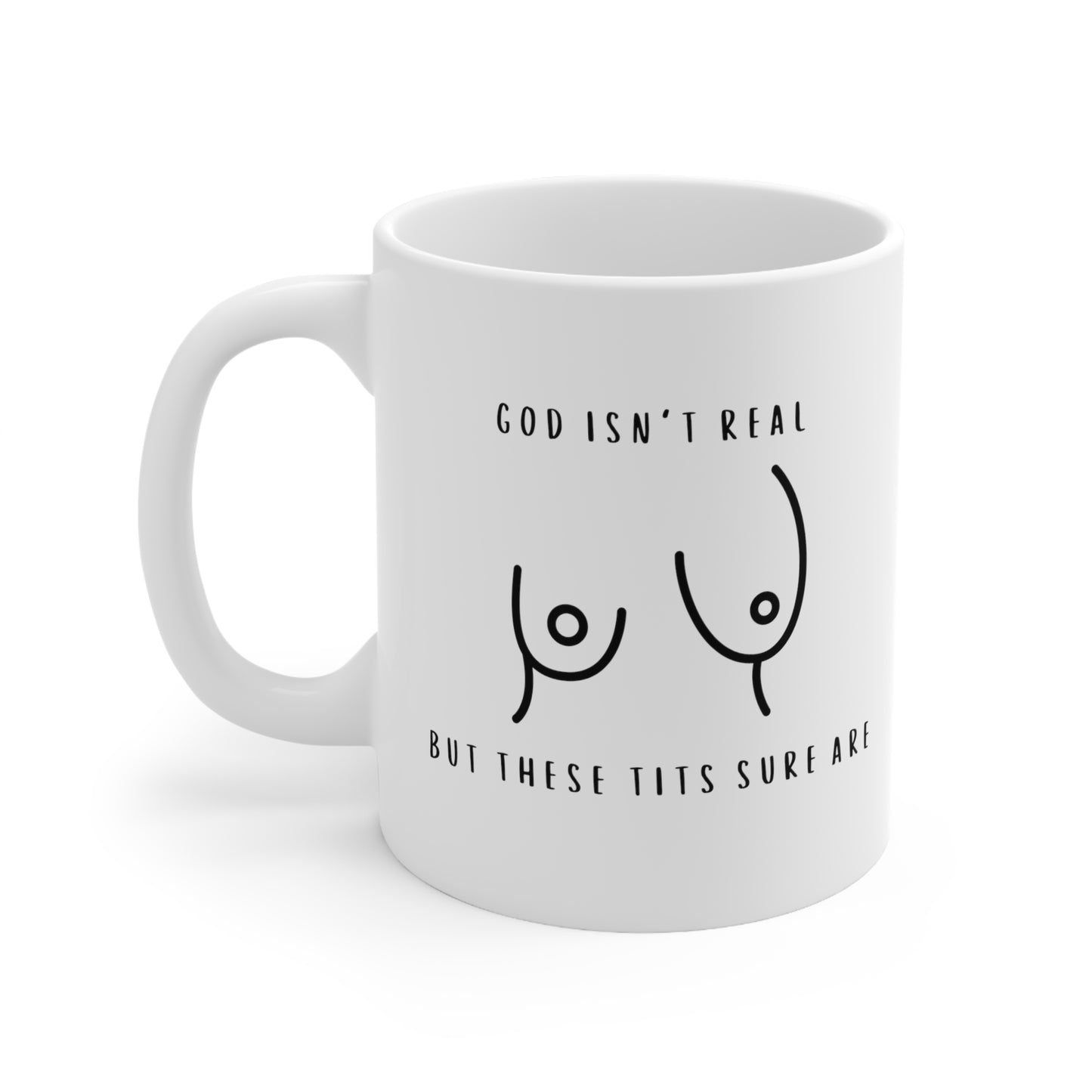 God Isn't Real But My Tits Are Ceramic Coffee Cup 11oz