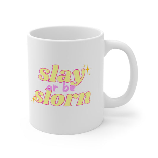 Slay or be Slorn Ceramic Coffee Cup 11 oz