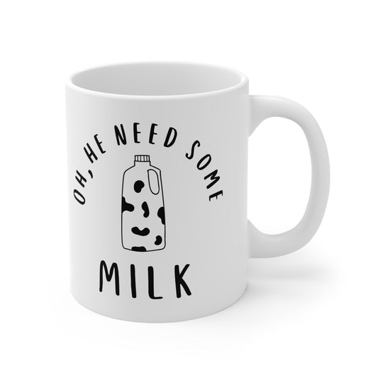 He Need Some Milk Ceramic Coffee Cup 11 oz