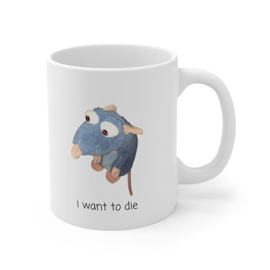 I Want to Die Remy Ceramic Coffee Cup 11 oz