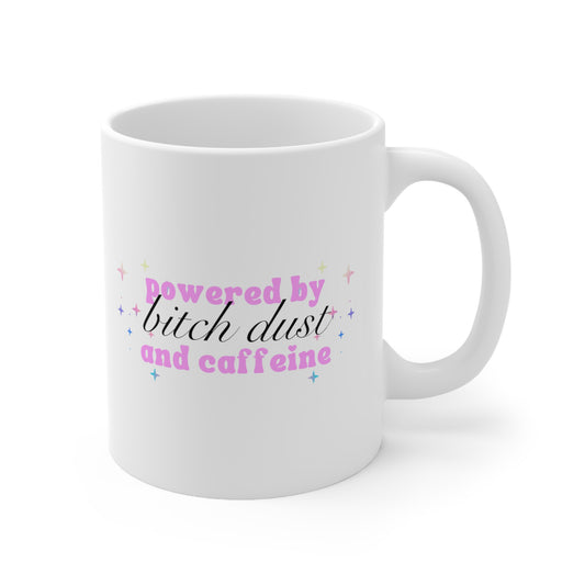 Bitch Dust and Caffeine Ceramic Coffee Cup 11oz
